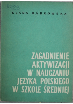 Zagadnienie aktywizacji w nauczaniu języka polskiego w szkole średniej