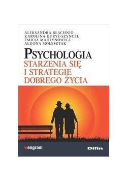 Psychologia starzenia się i strategie dobrego...