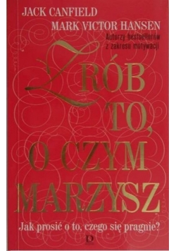 Zrób to, o czym marzysz. Jak prosić o to, czego się pragnie?