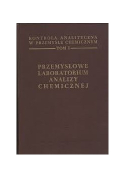 Przemysłowe laboratorium analizy chemicznej, tom I