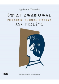 Świat zwariował Poradnik surrealistyczny Jak przeżyć