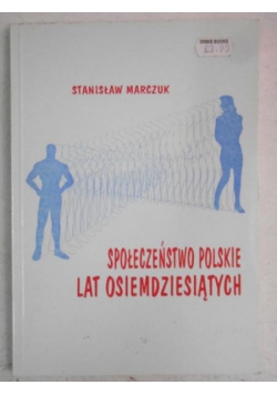 Marczuk Stanisław - Społeczeństwo polskie lat osiemdziesiątych