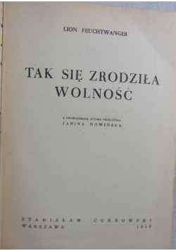 TAK SIĘ ZRODZIŁA WOLNOśĆ,1949r.