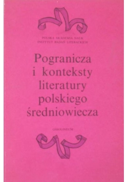 Pogranicza i konteksty literatury polskiego średniowiecza
