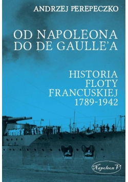 Od Napoleona do de Gaulle'a. Flota francuska ...