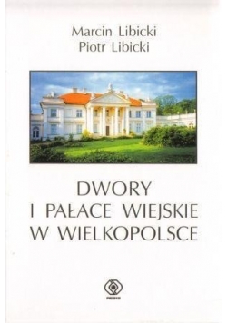 Dwory i pałace wiejskie w Wielkopolsce