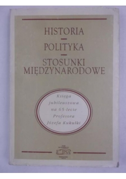 Historia. Polityka. Stosunki międzynarodowe