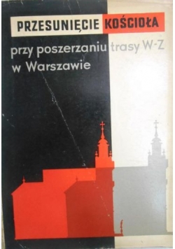 Przesunięcie kościoła przy poszerzaniu trasy W-Z w Warszawie