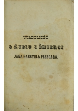 Wiadomość o życiu i śmierci Jana Gabryela Perboara, 1852 r.
