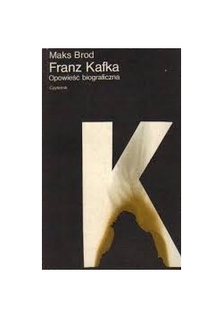 Franz Kafka .Opowieść biograficzna