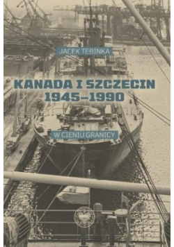 Kanada i Szczecin 1945-1990