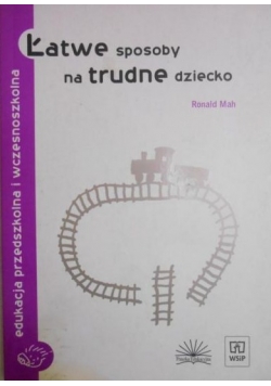 Łatwe sposoby na trudne dziecko