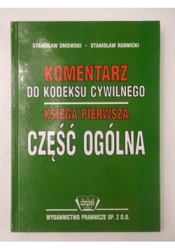 Dmowski Stanisław - Komentarz do Kodeksu Cywilnego. Księga Pierwsza. Część Ogólna