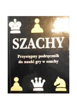 Szachy- przystępny podręcznik do nauki gry w szachy