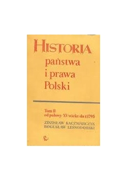 Histioria państwa i prawa Polski, tom II, od połowy XV wieku do 1795