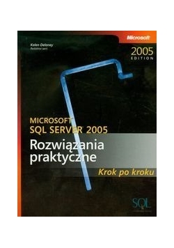 Microsoft SQL Server 2005 Rozwiązania praktyczne Krok po kroku + CD