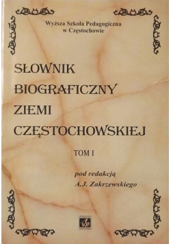 Słownik biograficzny ziemi częstochowskiej Tom 1