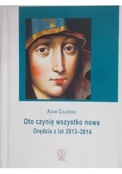 Oto czynię wszystko nowe. Orędzia z lat 2013-2014