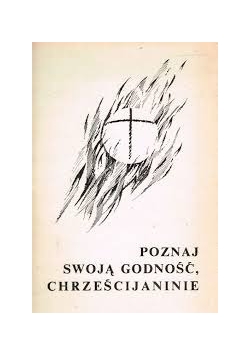 Poznaj swoją godność Chrześcijaninie