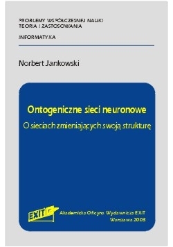 Ontogeniczne sieci neuronowe O sieciach zmieniających swoją strukturę