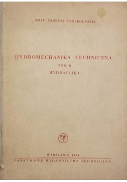 Hydromechanika techniczna. Tom II, hydraulika