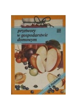 Domowa kuchnia francuska  Gotujemy inaczej  Przetwory w gospodarstwie domowym