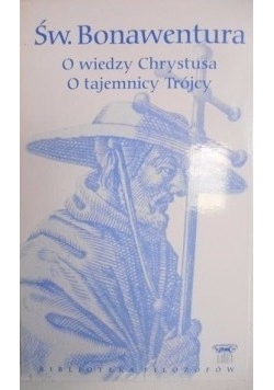 Św. Bonawentura O wiedzy Chrystusa , o tajemnicy Trójcy