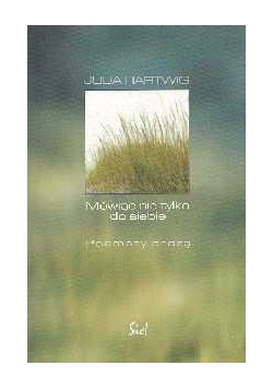 Hartwig Julia - Mówiąc nie tylko do siebie Poematy prozą