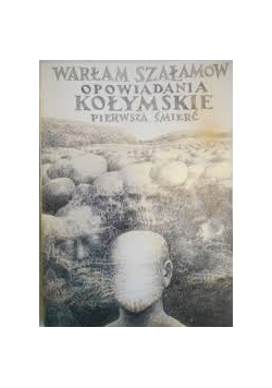 Opowiadania Kołymskie .Pierwsza Śmierć.