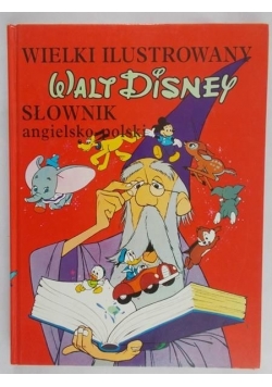Walt Disney. Wielki ilustrowany słownik angielsko-polski