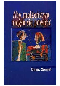 Aby małżeństwo mogło się powieść