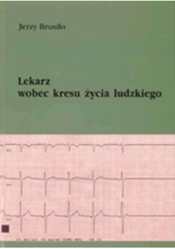 Lekarz wobec kresu życia ludzkiego w nauczaniu kościoła i w dokumentach świeckich