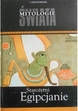 Mitologie Świata: Starożytni Egipcjanie