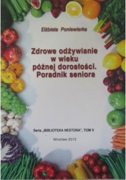 Zdrowe odżywianie w wieku późnej dorosłości. Poradnik seniora