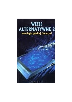Wizje alternatywne 2. Antologia polskiej fantastyki