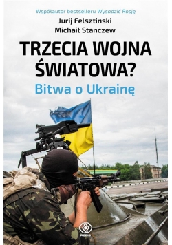 Trzecia wojna światowa. Bitwa o Ukrainę
