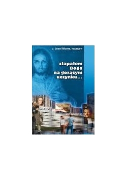 Złapałem Boga na gorącym uczynku... -