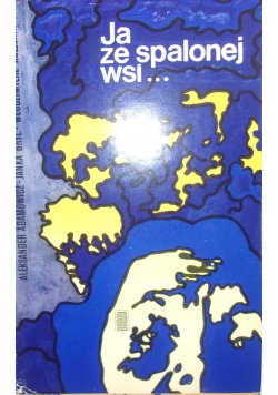 Ja ze spalonej wsi...
