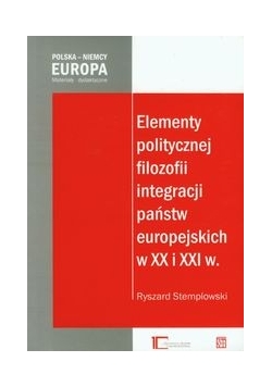 Elementy politycznej filozofii integracji państw europejskich w XX i XXI w.
