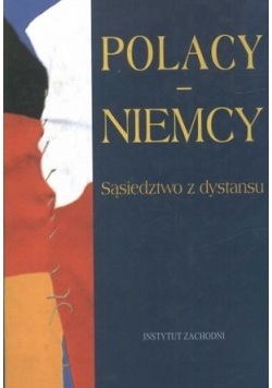 Polacy - Niemcy: sąsiedztwo z dystansu