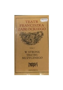 Teatr Franciszka Zabłockiego tom V, W stronę teatru muzycznego