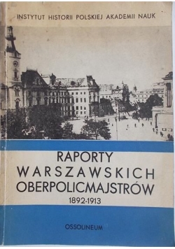 Raporty warszawskich oberpolicmajstrów 1892 do 1913