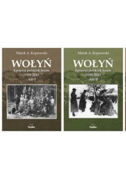 Wołyń. Epopeja polskich losów 1939-2013, Akt I-II