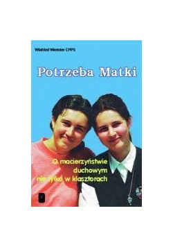 Potrzeba matki: o macierzyństwie duchowym nie tylko w klasztorach