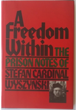 A freedom Within. The prison notes of Stefan Cardinal Wyszyński