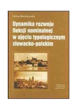 Dynamika rozwoju fleksji nominalnej w ujęciu typologicznym słowacko-polskim