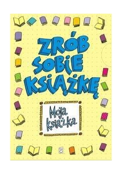 Moja książka. Zrób sobie książkę
