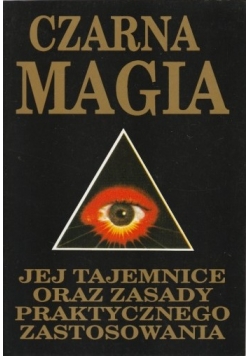 Czarna magia, jej tajemnice oraz zasady praktycznego zastosowania