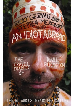 An Idiot Abroad The Travel Diaries of Karl Pilkington