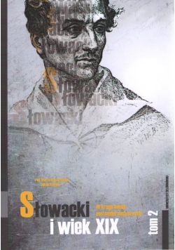 Słowacki i wiek XIX W kręgu badań postmodernistycznych tom 2